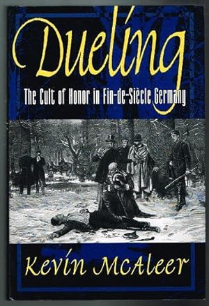 Seller image for Dueling: The Cult of Honor in Fin-de-Sicle Germany for sale by Nighttown Books