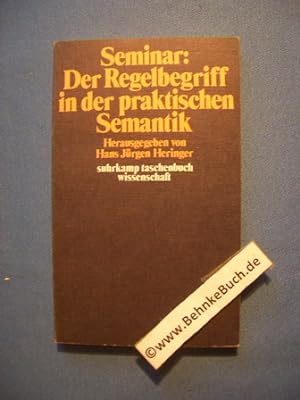 Seller image for Seminar: Der Regelbegriff in der praktischen Semantik. Herausgegeben von Hans Jrgen Heringer / suhrkamp-taschenbcher wissenschaft ; 94. for sale by Antiquariat BehnkeBuch