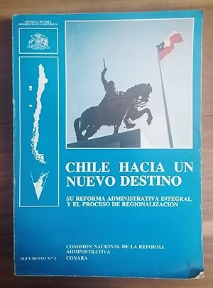 CHILE HACIA UN NUEVO DESTINO (Su Reforma Administrativa Integral y El proceso De Regionalización)...