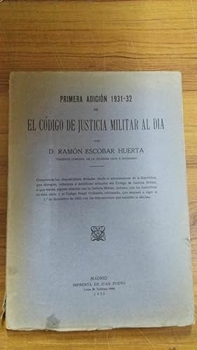 PRIMERA ADICIÓN 1931 - 32 DE EL CÓDIGO DE JUSTICIA MILITAR AL DIA