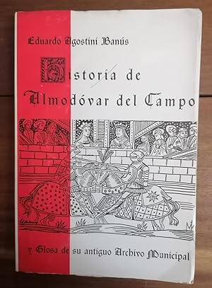 HISTORIA DE ALMODOVAR DEL CAMPO Y GLOSA DE SU ANTIGUO ARCHIVO MUNICIPAL