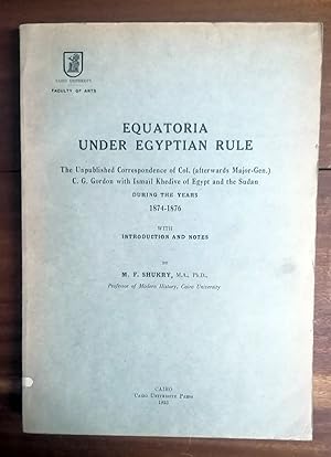 Equatoria under Egyptian rule. The unpublished Correspondence with Ismaïl Khedive of Egypt and th...