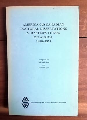 American & Canadian Doctoral Dissertations & Master's Theses on Africa, 1886-1974