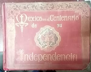 MEXICO EN EL CENTENARIO DE SU INDEPENDENCIA. ALBUM GRÁFICO DE LA REPÚBLICA MEXICANA 1910