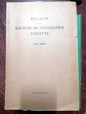 BULLETIN DE LA SOCIETE ROYALE DE GEOGRAPHIE D EGYPTE. Tome XXVII