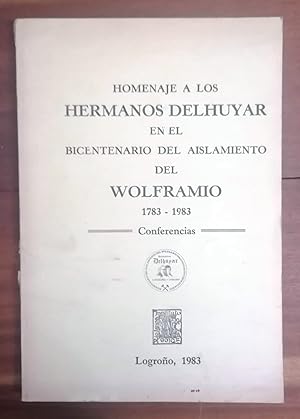 HOMENAJE A LOS HERMANOS DELHUYAR EN EL BICENTENARIO DEL AISLAMIENTO DEL WOLFRAMIO (1783-1983). Co...