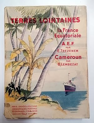 TERRES LOINTAINES: La France equatoriale. Cameroun
