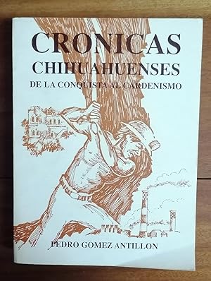 CRONICAS CHIHUAHUENSES. DE LA CONQUISTA AL CARDENISMO