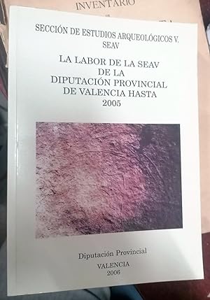LA LABOR DE LA SEAV DE LA DIPUTACIÓN PROVINCIAL DE VALENCIA HASTA 2005. 1927-2005. 79 años de arq...