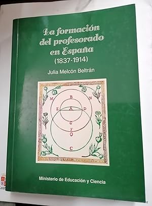 LA FORMACIÓN DEL PROFESORADO EN ESPAÑA (1837 - 1914)