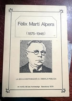 FÉLIX MARTÍ ALPERA (1875 - 1946) La Seva contribució a L escola Publica en Motiu Del Seu Homenatge