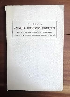 EL BEATO ANDRES - HUBERTO FOURNET. Parróco de Maillé-Diócesis de Poitiers. Fundador del Instituto...
