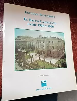 ESTUDIOS BANCARIOS. EL BANCO CASTELLANO ENTRE 1936 Y 1970