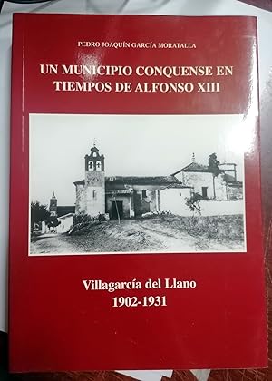 Bild des Verkufers fr UN MUNICIPIO CONQUENSE EN TIEMPOS DE ALFONSO XIII. Villagarca Del Llano. 1902 - 1931 zum Verkauf von Itziar Arranz Libros & Dribaslibros