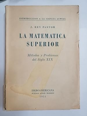 LA MATEMÁTICA SUPERIOR. Métodos y problemas del siglo XIX