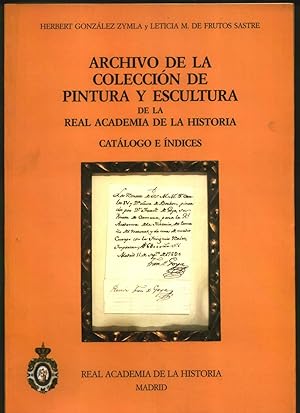ARCHIVO DE LA COLECCIÓN DE PINTURA Y ESCULTURA DE LA REAL ACADEMIA DE LA HISTORIA. Catalogó de Ín...