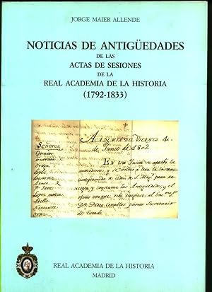 NOTICIAS DE ANTIGÜEDADES DE LAS ACTAS DE SESIONES DE LA REAL ACADEMIA DE HISTORIA (1792 - 1833)