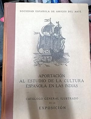 APORTACIÓN AL ESTUDIO DE LA CULTURA ESPAÑOLA EN LAS INDIAS. (Catálogo General Ilustrado de la exp...