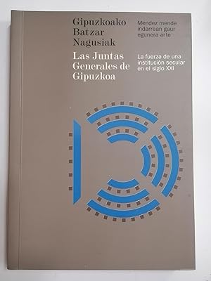 LAS JUNTAS GENERALES DE GUIPÚZCOA. La fuerza de una institución secular en el siglo XXI. GUIPUZKO...