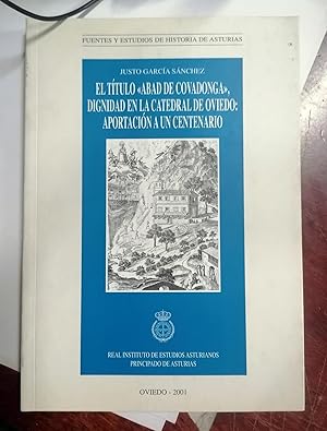 EL TÍTULO "ABAD DE COVADONGA", DIGNIDAD EN LA CATEDRAL DE OVIEDO: APORTACIÓN A UN CENTENARIO