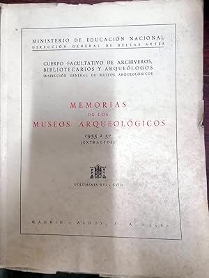 MEMORIAS DE LOS MUSEOS ARQUEOLÓGICOS PROVINCIALES. 1955 a 57 (Extractos) Vol. XVI a XVIII