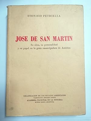 JOSE DE SAN MARTIN (Su obra, su personalidad y su papel en la gesta emancipadora de América)