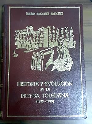 Seller image for HISTORIA Y EVOLUCIN DE LA PRENSA TOLEDANA. 1833 - 1939 for sale by Itziar Arranz Libros & Dribaslibros