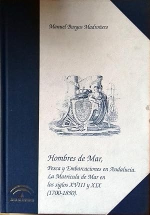 HOMBRES DE MAR (Pesca y Embarcaciones En Andalucía. La Matrícula De Mar En Los Siglo XVIII y XIX....