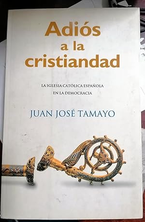 Imagen del vendedor de ADIOS A LA CRISTIANDAD (La Iglesia Catlica Espaola en la Democracia) a la venta por Itziar Arranz Libros & Dribaslibros