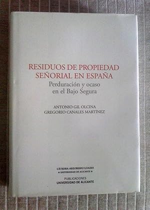 Seller image for RESIDUOS DE PROPIEDAD SEORIAL EN ESPAA. Perduracin y ocaso en el Bajo Segura for sale by Itziar Arranz Libros & Dribaslibros