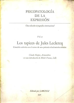 PSICOPATOLOGÍA DE LA EXPRESIÓN. Vol. 15. Los tapices de Jules Leclercq. Creación artística en el ...