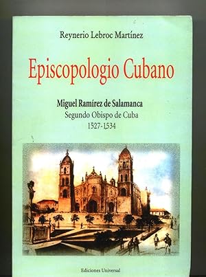 EPISCOPOLOGIO CUBANO. Miguel Ramírez de Salamanca. Segundo Obispo de Cuba. 1527 - 1534