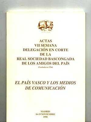 EL PAIS VASCO Y LOS MEDIOS DE COMUNICACION. Actas VII semana delegación en corte de la Real Socie...