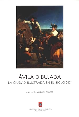 AVILA DIBUJADA. La ciudad ilustrada en el siglo XIX