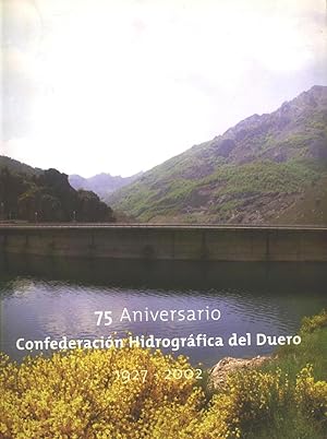 CONFEDERACION HIDROGRÁFICA DEL DUERO. 75 aniversario. 1927 - 2002