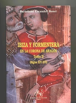 IBIZA Y FORMENTERA EN LA CORONA DE ARAGON. Tomo II. De la crisis medieval a la Ibiza Renacentista...