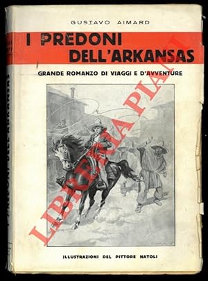 I predoni dell'Arkansas. Grande romanzo di viaggi e d'avventure. Illustrazioni del pittore Natoli.