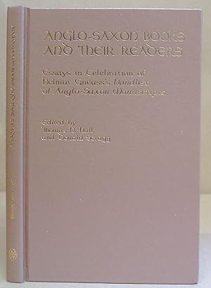 Anglo Saxon Books And Their Readers - Essays In Celebration Of Helmut Gneuss's 'Handlist Of Anglo...