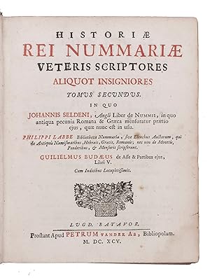 Seller image for Historiae rei nummariae veteris scriptores aliquot insigniores . Including: HOST, Matthus. Tres libros de veteribus mensuris . HOST, Matthus. Quaedam opuscula variae .[SARDI, Alessandro] (misattributed to John SELDEN). Liber de nummis .LABBE, Philippe. Bibliotheca nummaria .BUD, Guillaume. De asse et partibus ejus libri quinque.Leiden, Pieter van der Aa, 1695 (colophon at the end of Host s works: Jena, Johann Zacharias Nisius, 1692). 15 works in 5 volumes, paginated as 3 and bound as 2. 4to. With 2 engraved portraits (vol. I) and 3 folding tables. Contemporary or near contemporary vellum. for sale by Antiquariaat FORUM BV