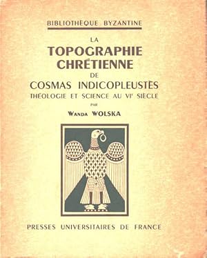 La Topographie chrétienne de Cosmas Indicopleustès. Théologie et Science au VIe siècle par Wanda ...