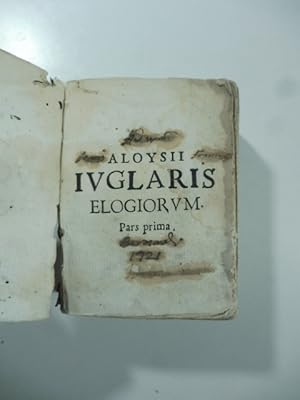 Bild des Verkufers fr Aloysii Iuglaris niciensis e societate Iesu elogiorum. Pars prima; pars secunda zum Verkauf von Coenobium Libreria antiquaria