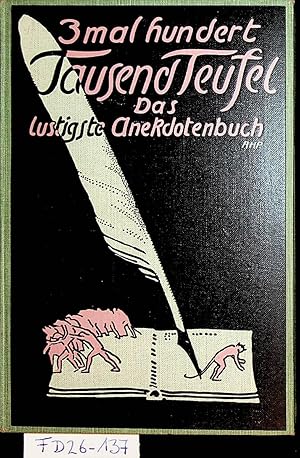 Drei mal hundert Tausend Teufel! ; Das lustigste Anekdotenbuch. (=Anekdoten-Bibliothek ; Bd 10)