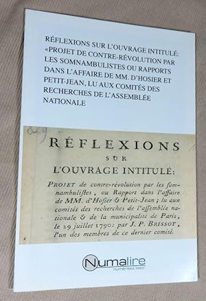 Seller image for Rflexions sur l'ouvrage intitul : Projet de contre-rvolution par les somnambulistes ou rapports dans l'affaire de MM. D'Hosier et Petit-jean, lu aux comits des recherches de l'assemble nationale. for sale by Latulu