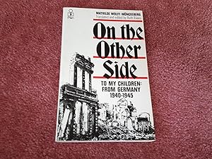 Seller image for ON THE OTHER SIDE- TO MY CHILDREN: FROM GERMANY1940-1945 for sale by Ron Weld Books