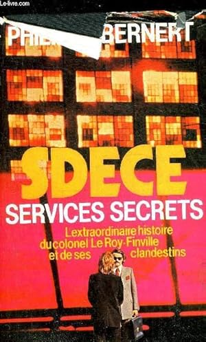 Immagine del venditore per SDECE SERVICES SECRETS L'EXTRAORDINAIRE HISTOIRE DU COLONEL LE ROY-FINVILLE ET DE SES CLANDESTINS. venduto da Le-Livre