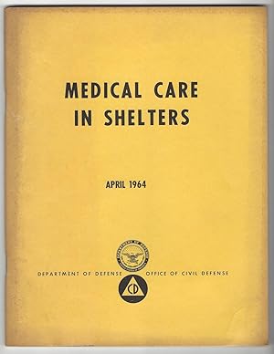 MEDICAL CARE IN SHELTERS. A REFERENCE MANUAL FOR ALLIED HEALTH WORKERS AND SELECTED, TRAINED LAYMEN