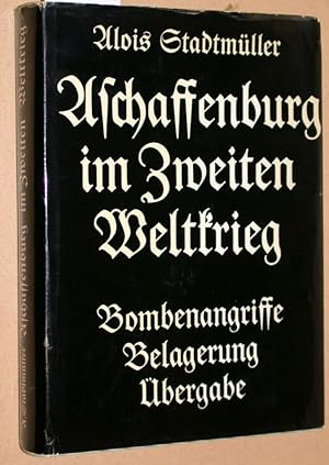 Image du vendeur pour Aschaffenburg im Zweiten Weltkrieg. Bombenangriffe - Belagerung - bergabe. mis en vente par Versandantiquariat Kerstin Daras