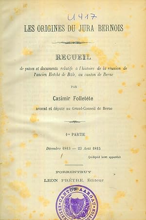 Bild des Verkufers fr Les Origines du Jura Bernois. Recueil de pieces et documents relatifs  l'histoire de la runion de l'ancien Evch de Ble, au canton de Berne. 1re [et seule] Partie: Dcembre 1813 - 23 Aot 1815. zum Verkauf von Antiquariat Bibliomania