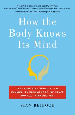 Seller image for How the Body Knows Its Mind: The Surprising Power of the Physical Environment to Influence How You Think and Feel (Paperback or Softback) for sale by BargainBookStores