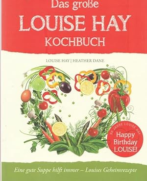 Bild des Verkufers fr Das groe Louise Hay Kochbuch. Eine gute Suppe hilft immer -Loiuses Geheimrezepte. zum Verkauf von Ant. Abrechnungs- und Forstservice ISHGW